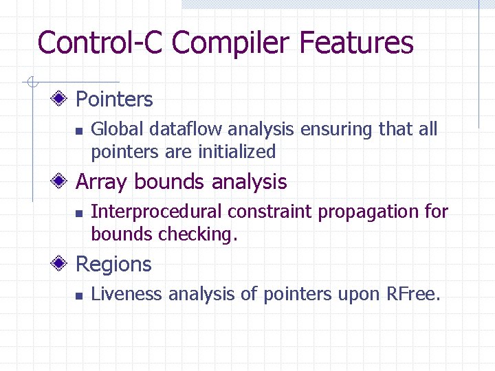 Control-C Compiler Features Pointers n Global dataflow analysis ensuring that all pointers are initialized Control-C Compiler Features Pointers n Global dataflow analysis ensuring that all pointers are initialized