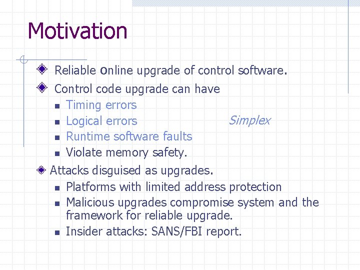 Motivation Reliable online upgrade of control software. Control code upgrade can have n Timing Motivation Reliable online upgrade of control software. Control code upgrade can have n Timing
