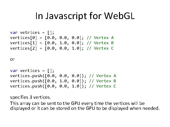 In Javascript for Web. GL var vetrices = []; vertices[0] = [0. 0, 0.
