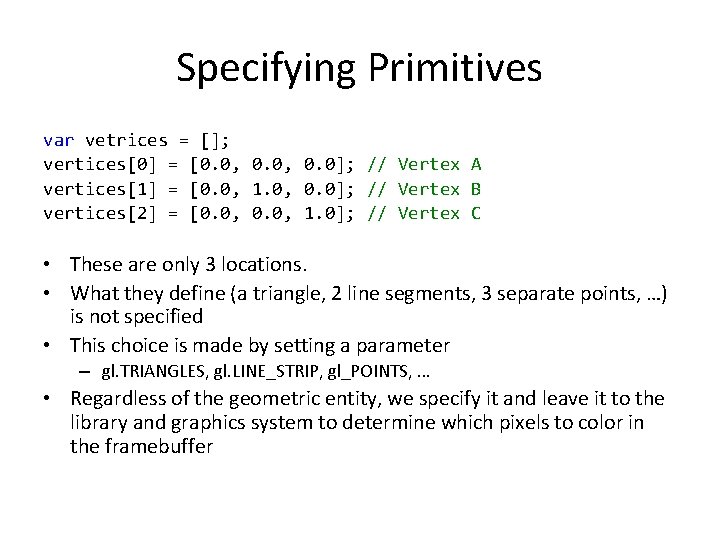 Specifying Primitives var vetrices = []; vertices[0] = [0. 0, 0. 0]; // Vertex