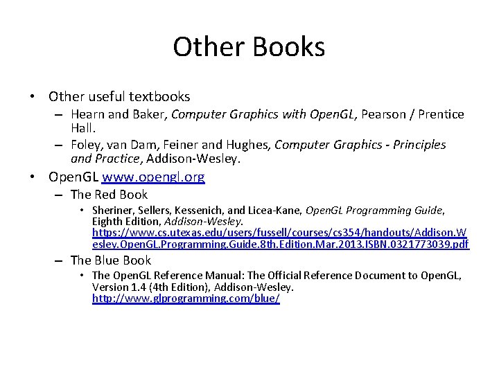 Other Books • Other useful textbooks – Hearn and Baker, Computer Graphics with Open.