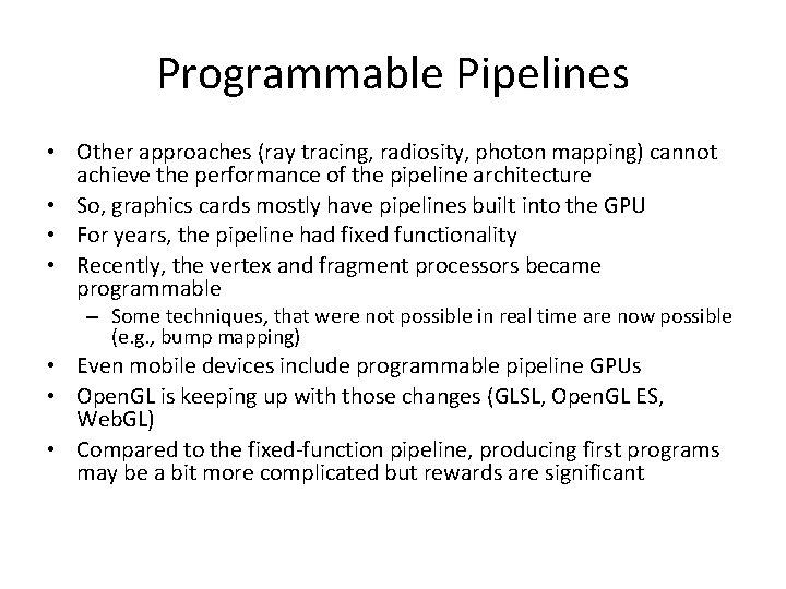 Programmable Pipelines • Other approaches (ray tracing, radiosity, photon mapping) cannot achieve the performance