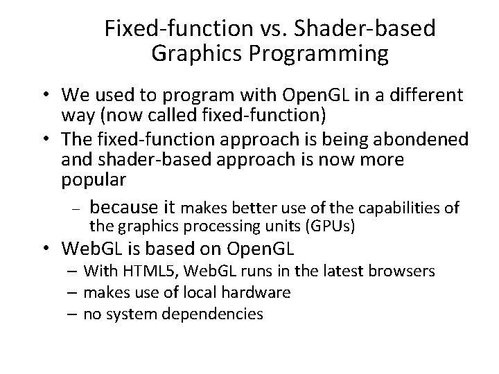 Fixed-function vs. Shader-based Graphics Programming • We used to program with Open. GL in