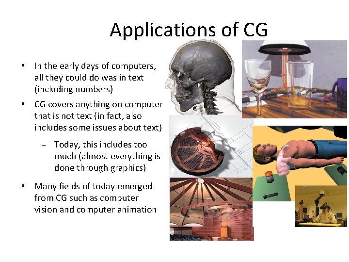 Applications of CG • In the early days of computers, all they could do