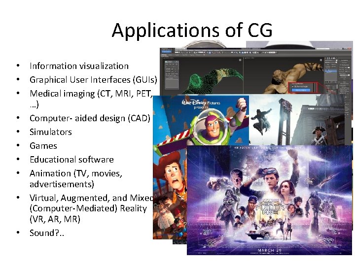 Applications of CG • Information visualization • Graphical User Interfaces (GUIs) • Medical imaging