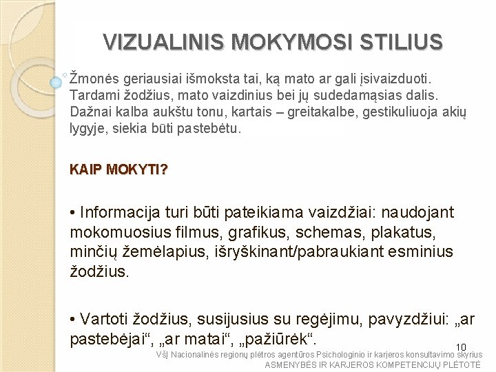 VIZUALINIS MOKYMOSI STILIUS Žmonės geriausiai išmoksta tai, ką mato ar gali įsivaizduoti. Tardami žodžius,