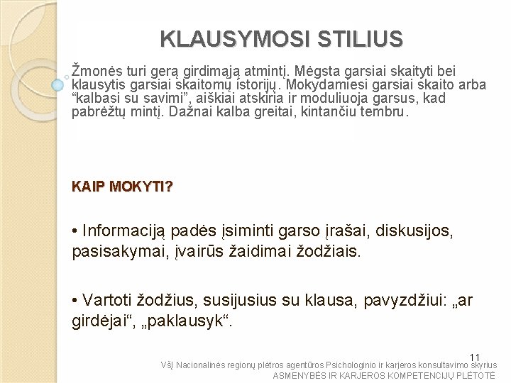 KLAUSYMOSI STILIUS Žmonės turi gerą girdimąją atmintį. Mėgsta garsiai skaityti bei klausytis garsiai skaitomų