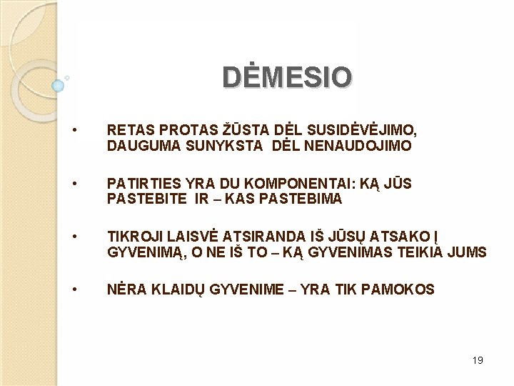 DĖMESIO • RETAS PROTAS ŽŪSTA DĖL SUSIDĖVĖJIMO, DAUGUMA SUNYKSTA DĖL NENAUDOJIMO • PATIRTIES YRA