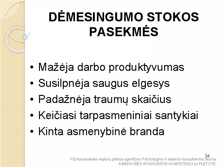 DĖMESINGUMO STOKOS PASEKMĖS • • • Mažėja darbo produktyvumas Susilpnėja saugus elgesys Padažnėja traumų