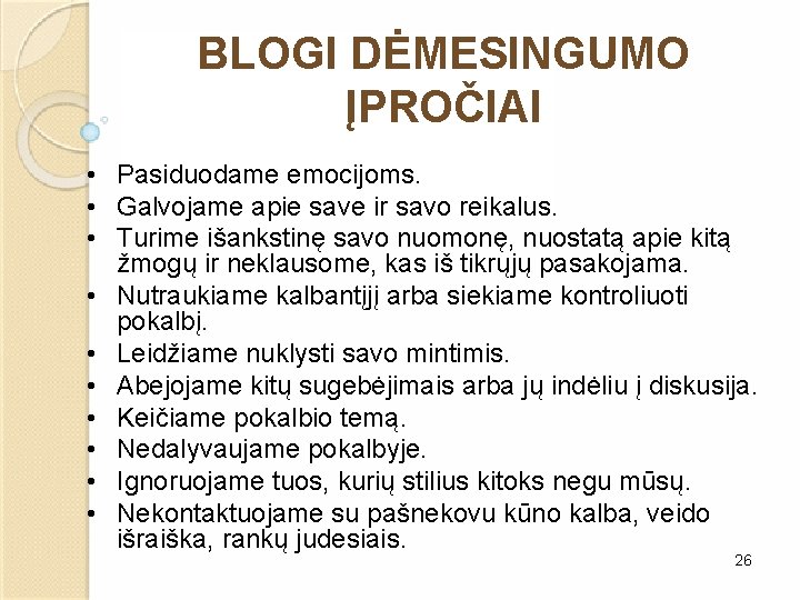 BLOGI DĖMESINGUMO ĮPROČIAI • Pasiduodame emocijoms. • Galvojame apie save ir savo reikalus. •