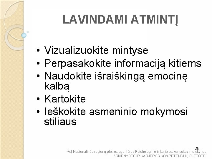 LAVINDAMI ATMINTĮ • Vizualizuokite mintyse • Perpasakokite informaciją kitiems • Naudokite išraiškingą emocinę kalbą