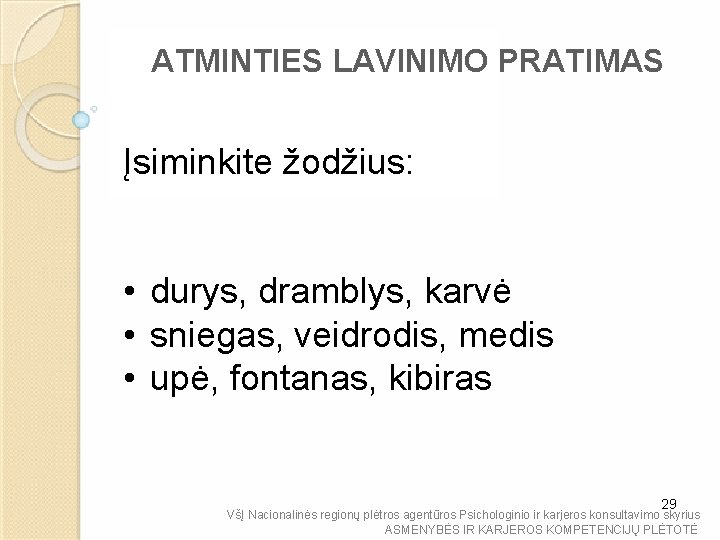 ATMINTIES LAVINIMO PRATIMAS Įsiminkite žodžius: • durys, dramblys, karvė • sniegas, veidrodis, medis •