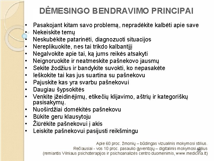 DĖMESINGO BENDRAVIMO PRINCIPAI • • • • Pasakojant kitam savo problemą, nepradėkite kalbėti apie