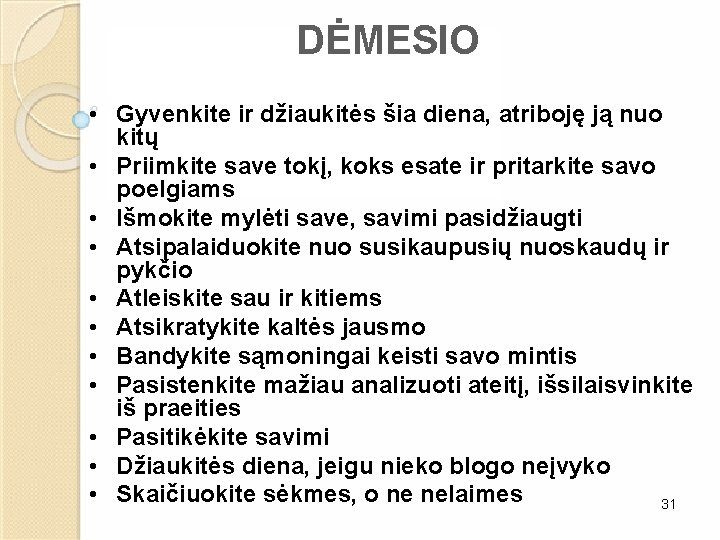 DĖMESIO • Gyvenkite ir džiaukitės šia diena, atriboję ją nuo kitų • Priimkite save