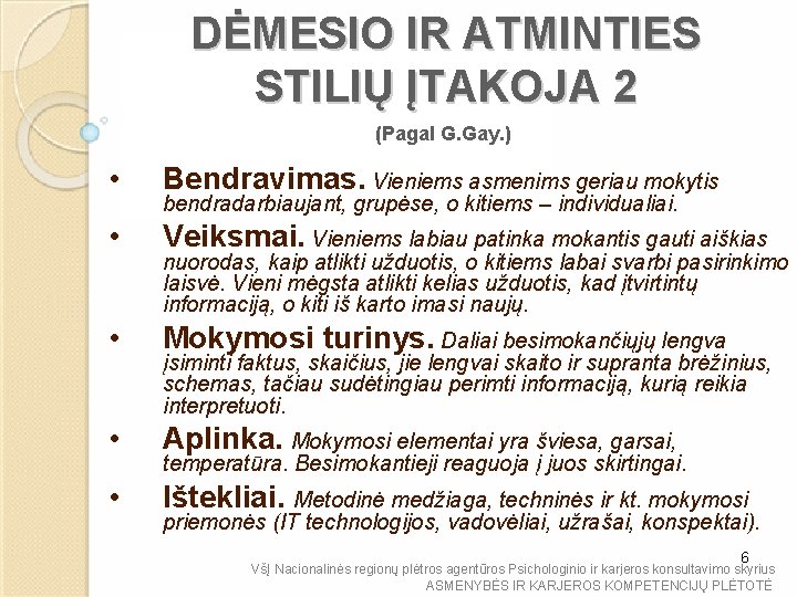 DĖMESIO IR ATMINTIES STILIŲ ĮTAKOJA 2 (Pagal G. Gay. ) • Bendravimas. Vieniems asmenims