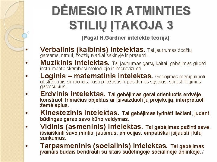 DĖMESIO IR ATMINTIES STILIŲ ĮTAKOJA 3 (Pagal H. Gardner intelekto teorija) • Verbalinis (kalbinis)