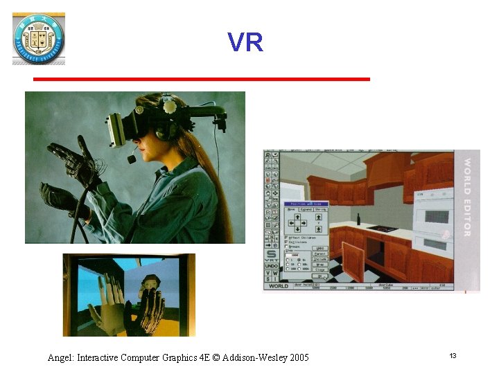 VR Angel: Interactive Computer Graphics 4 E © Addison-Wesley 2005 13 