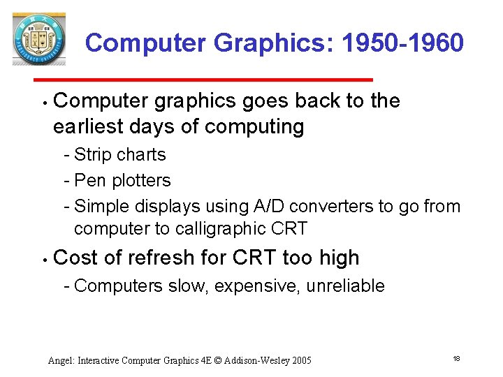 Computer Graphics: 1950 -1960 • Computer graphics goes back to the earliest days of