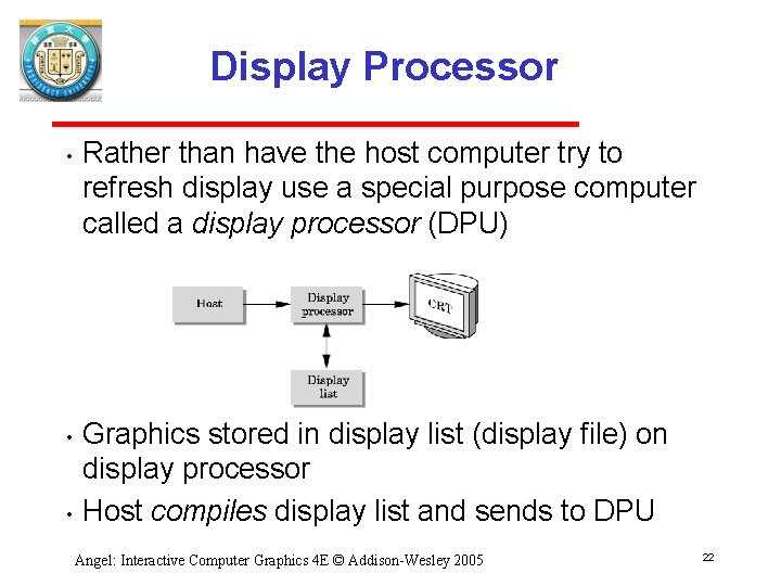 Display Processor • • • Rather than have the host computer try to refresh