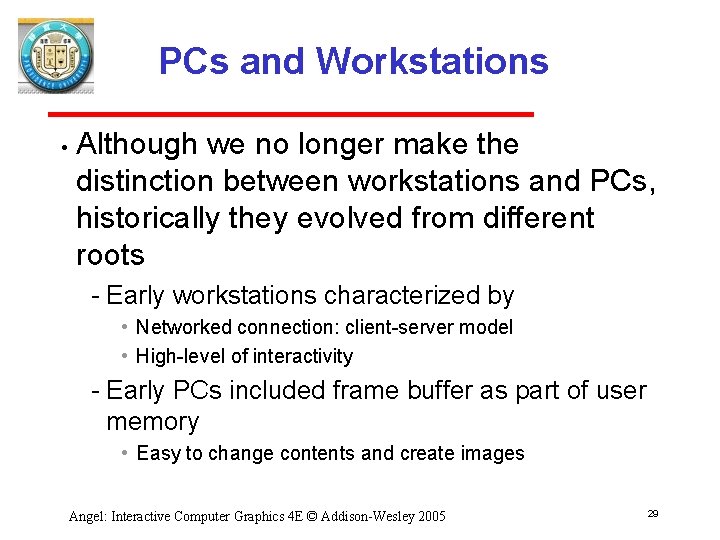 PCs and Workstations • Although we no longer make the distinction between workstations and