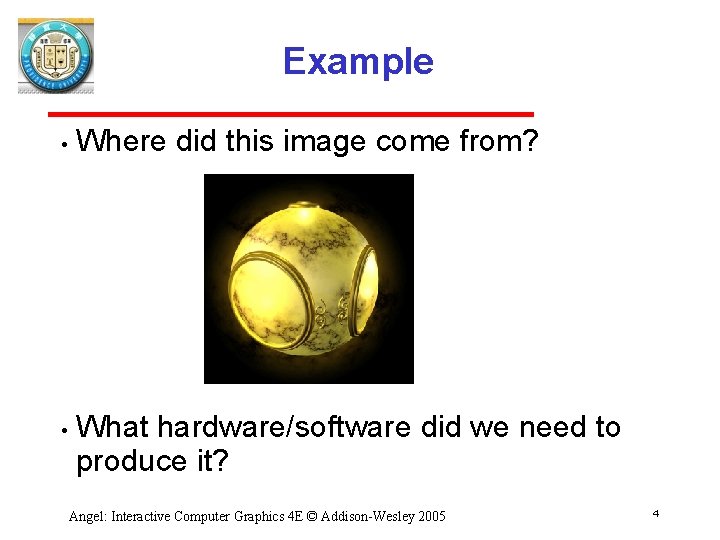 Example • • Where did this image come from? What hardware/software did we need