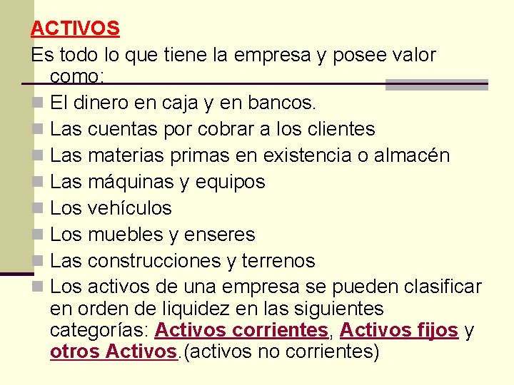 ACTIVOS Es todo lo que tiene la empresa y posee valor como: n El