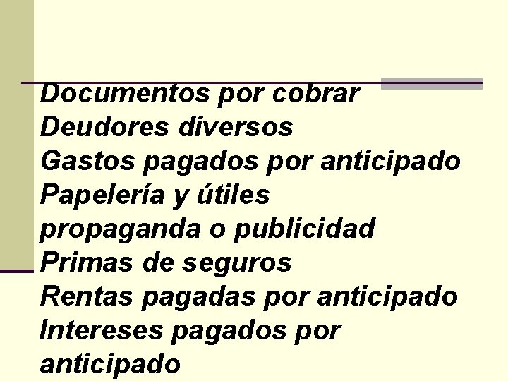 Documentos por cobrar Deudores diversos Gastos pagados por anticipado Papelería y útiles propaganda o