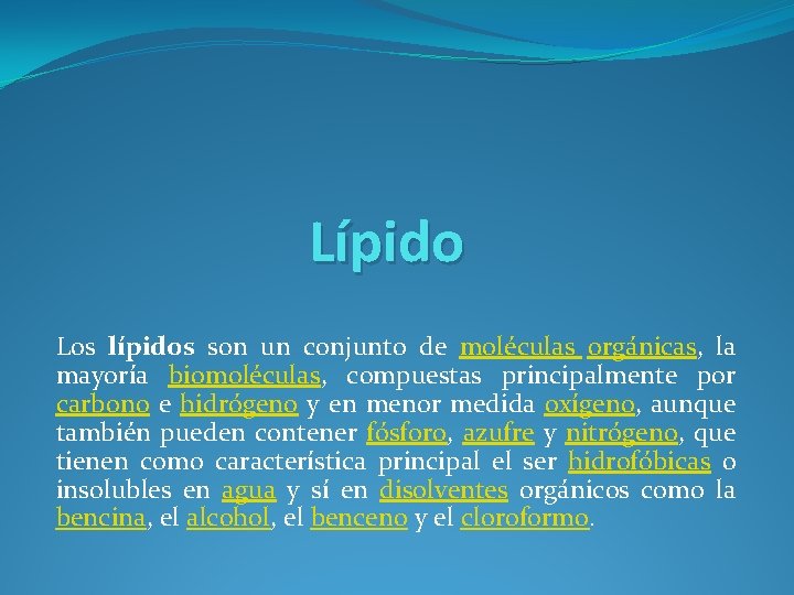 Lípido Los lípidos son un conjunto de moléculas orgánicas, la mayoría biomoléculas, compuestas principalmente