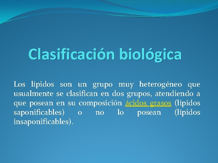 Clasificación biológica Los lípidos son un grupo muy heterogéneo que usualmente se clasifican en