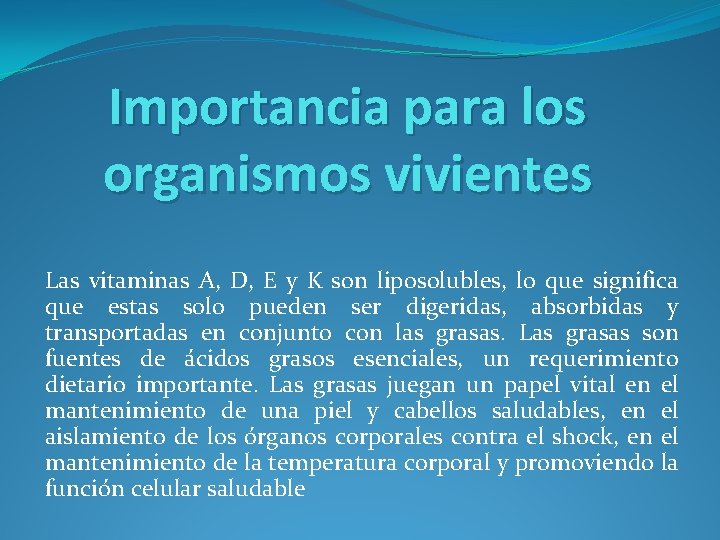 Importancia para los organismos vivientes Las vitaminas A, D, E y K son liposolubles,