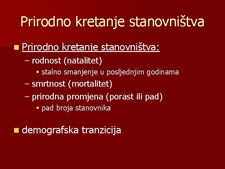 Prirodno kretanje stanovništva n Prirodno kretanje stanovništva: – rodnost (natalitet) § stalno smanjenje u