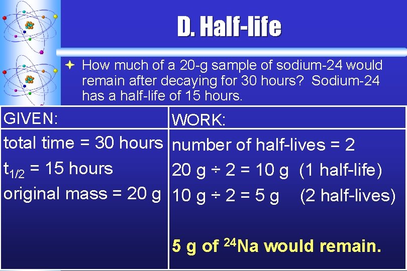 D. Half-life ª How much of a 20 -g sample of sodium-24 would remain