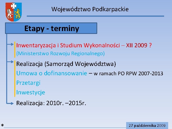 Województwo Podkarpackie Etapy - terminy Inwentaryzacja i Studium Wykonalności – XII 2009 ? (Ministerstwo