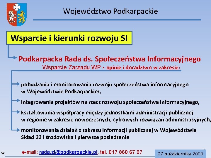 Województwo Podkarpackie Wsparcie i kierunki rozwoju SI Podkarpacka Rada ds. Społeczeństwa Informacyjnego Wsparcie Zarządu