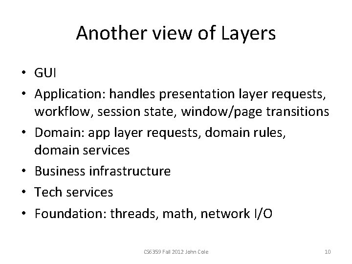 Another view of Layers • GUI • Application: handles presentation layer requests, workflow, session