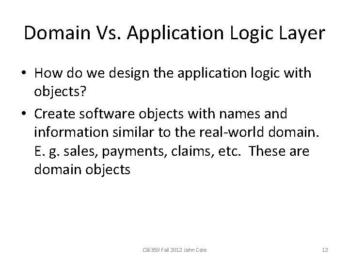 Domain Vs. Application Logic Layer • How do we design the application logic with