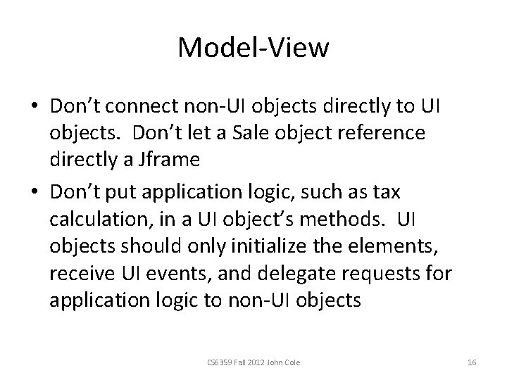 Model-View • Don’t connect non-UI objects directly to UI objects. Don’t let a Sale
