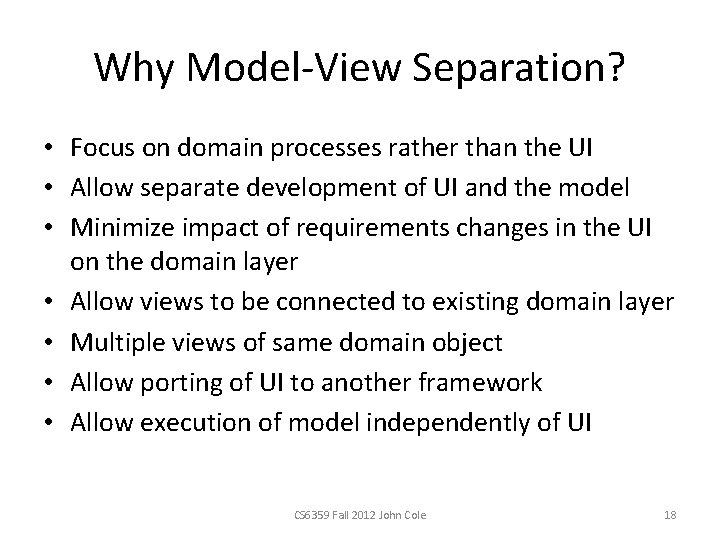 Why Model-View Separation? • Focus on domain processes rather than the UI • Allow