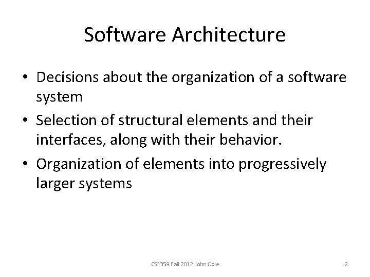 Software Architecture • Decisions about the organization of a software system • Selection of