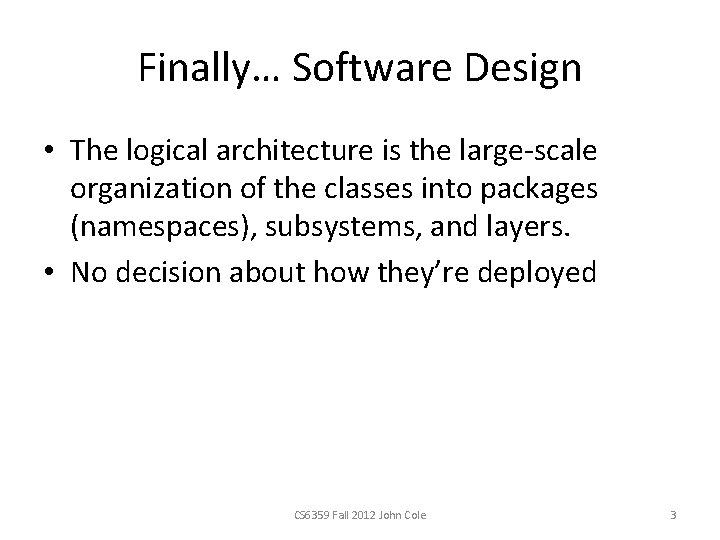 Finally… Software Design • The logical architecture is the large-scale organization of the classes