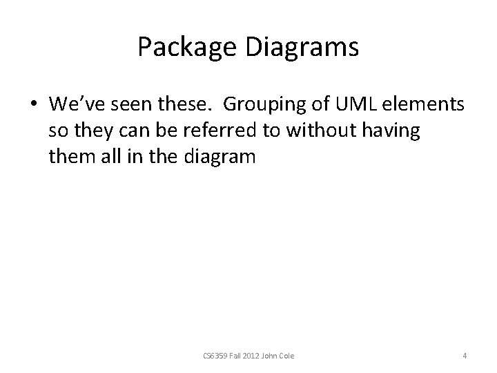 Package Diagrams • We’ve seen these. Grouping of UML elements so they can be