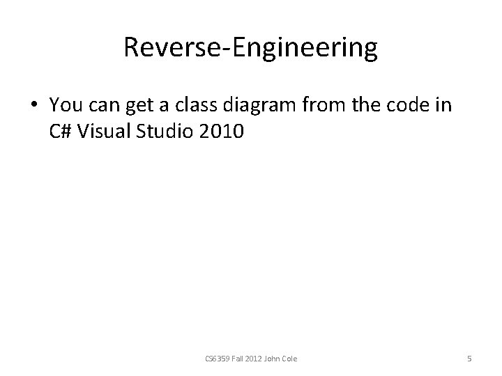 Reverse-Engineering • You can get a class diagram from the code in C# Visual