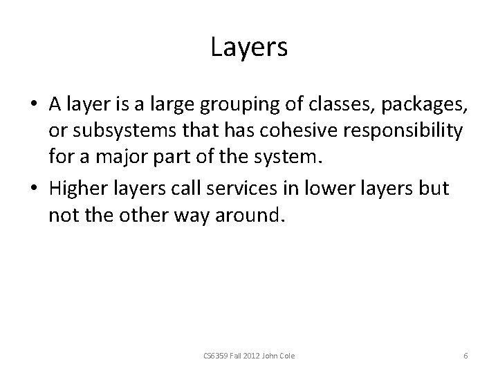 Layers • A layer is a large grouping of classes, packages, or subsystems that
