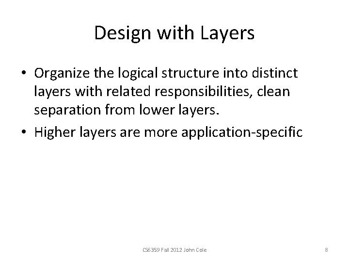 Design with Layers • Organize the logical structure into distinct layers with related responsibilities,