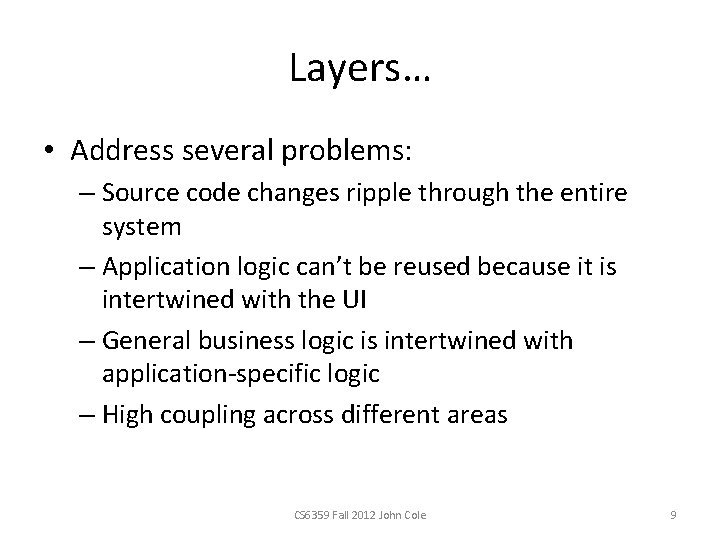 Layers… • Address several problems: – Source code changes ripple through the entire system