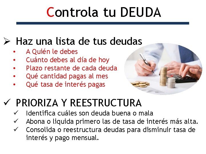 Controla tu DEUDA Ø Haz una lista de tus deudas • • • A