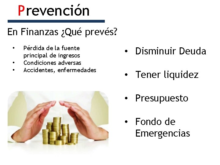 Prevención En Finanzas ¿Qué prevés? • • • Pérdida de la fuente principal de