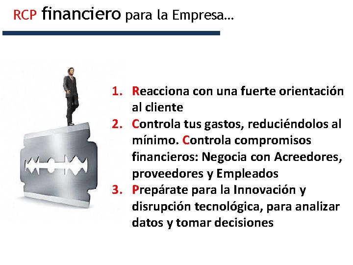 RCP financiero para la Empresa… 1. Reacciona con una fuerte orientación al cliente 2.