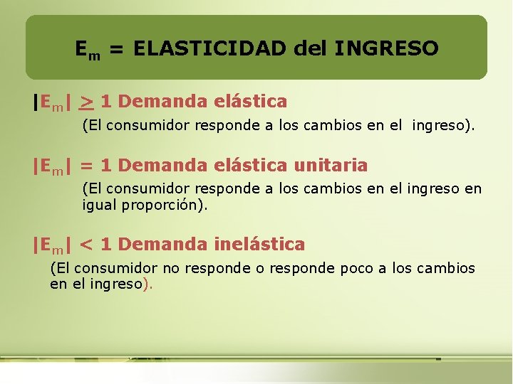 Em = ELASTICIDAD del INGRESO |Em| > 1 Demanda elástica (El consumidor responde a