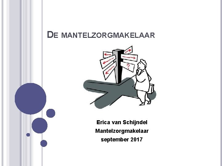 DE MANTELZORGMAKELAAR Erica van Schijndel Mantelzorgmakelaar september 2017 